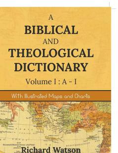 A Biblical And Theological Dictionary Volume I: A-I : With Illustrated Maps And Charts
