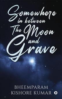 Somewhere in between The Moon and Grave