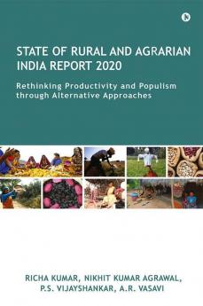 State Of Rural And Agrarian India Report 2020 : Rethinking Productivity And Populism Through Alternative Approaches