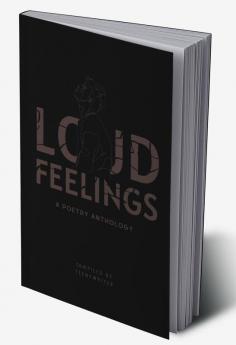 Loud Feelings : A Poetry Anthology