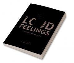 Loud Feelings : A Poetry Anthology