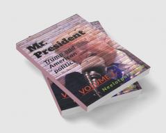 Mr. President : TRUMP AND AMERICAN POLITICS