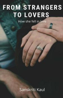 From Strangers To Lovers : How She Fell In Love
