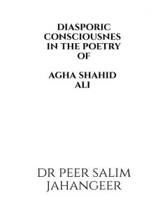 Diasporic Consciousness in the Poetry of Agha Shahid Ali