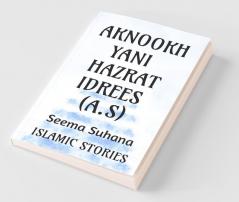 Aknookh Yani Hazrat Idrees (A.S)