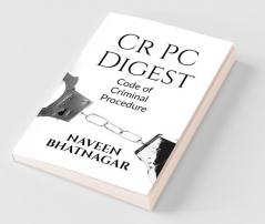 Cr Pc Digest: Code Of Criminal Procedure