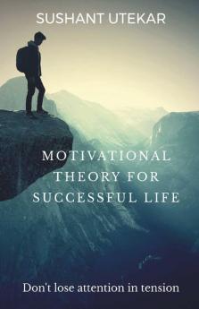 Motivational Theory For Successful Life: Don'T Lose Attention In Tension