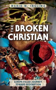 The Broken Christian: A Hope-Filled Journey Toward Redemption