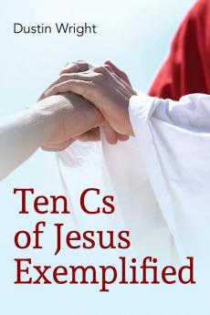 Ten Cs of Jesus Exemplified