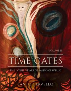 Time Gates: The Intuitive Art Of Santo Cervello Volume II (Time Gates Volume II)