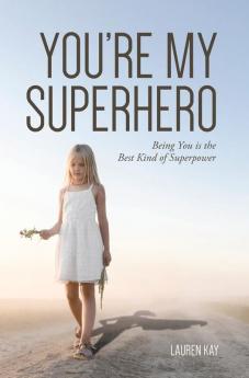 You're My Superhero: Being You is the Best Kind of Superpower