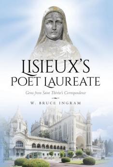 Lisieux's Poet Laureate: Gems From Saint Thérèse's Correspondence