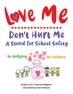 Love Me Don't Hurt Me: A Stand for School Safety No Bullying No Violence