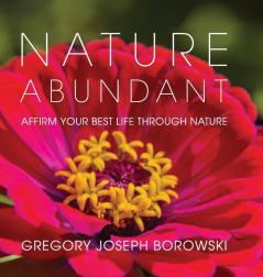 Nature Abundant: Affirm Your Best Life Through Nature: 3