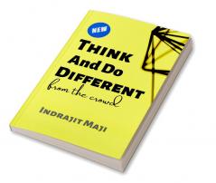 Think and Do different from the crowd : for those who need happiness wealth or success