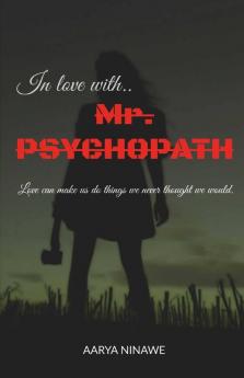 In Love.. With Mr. Psychopath: Love Can Make You Do Anything.