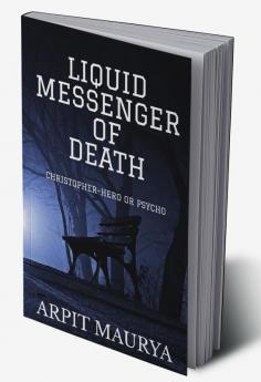 LIQUID MESSENGER OF DEATH : CHRISTOPHER- HERO OR VILLAIN