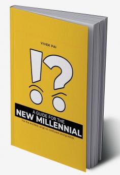 A Guide for the New Millennial : For the excited angry &amp; confused young minds