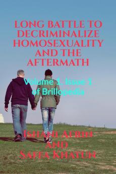 LONG BATTLE TO DECRIMINALIZE HOMOSEXUALITY AND THE AFTERMATH : Volume 1 Issue 1 of Brillopedia