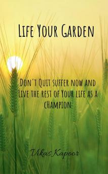 Life Your Garden : Inspirational thoughts in order to be successful Entrepreneur