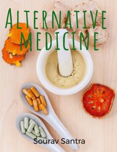 Alternative Medicine The Ins and Outs of Non-Traditional Healing