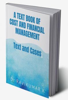 A Text Book of Cost and Financial Management : Text and Cases