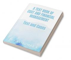 A Text Book of Cost and Financial Management : Text and Cases