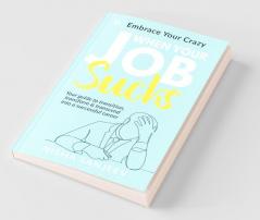When Your Job Sucks : Embrace Your Crazy