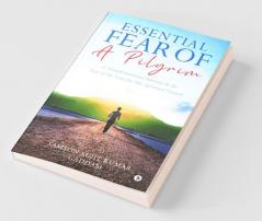 Essential Fear Of A Pilgrim: A Transformational Journey In The Fear Of The Lord For Our Spiritual Growth