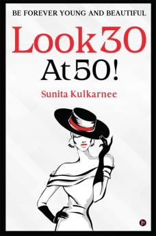 LOOK 30 AT 50! BE FOREVER YOUNG AND BEAUTIFUL