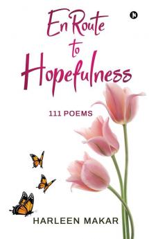 En Route to Hopefulness : 111 Poems