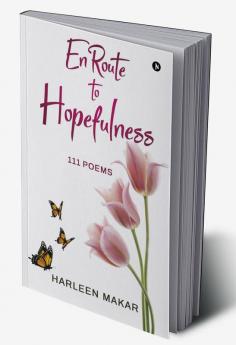 En Route to Hopefulness : 111 Poems