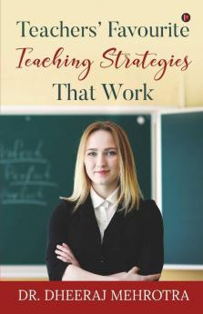 Teachers’ Favourite Teaching Strategies That Work