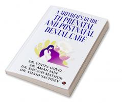 A Mother's Guide to Prenatal and Postnatal Dental Care