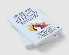 A Mother's Guide to Prenatal and Postnatal Dental Care