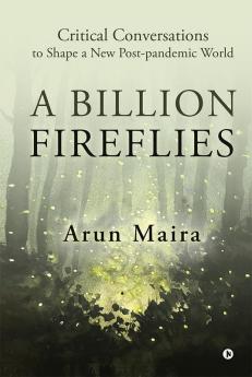 A Billion Fireflies: Critical Conversations To Shape A New Post-Pandemic World