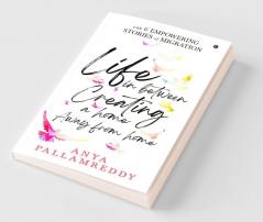 Life in Between: Creating a Home Away From Home : With 6 Empowering Stories of Migration