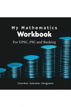 My Mathematics Workbook: For UPSC PSC and Banking