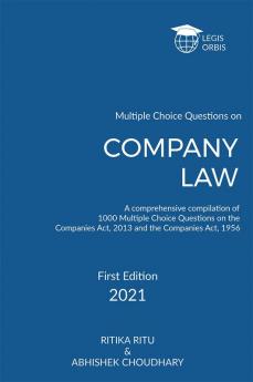 Multiple Choice Questions on Company Law : A comprehensive compilation of 1000 Multiple Choice Questions on the Companies Act 2013 and the Companies Act 1956