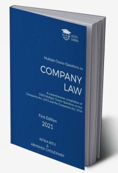 Multiple Choice Questions on Company Law : A comprehensive compilation of 1000 Multiple Choice Questions on the Companies Act 2013 and the Companies Act 1956