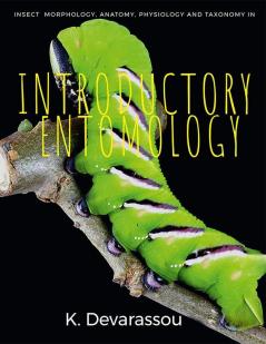 Introductory Entomology : Insect Morphology Anatomy Physiology And Taxonomy