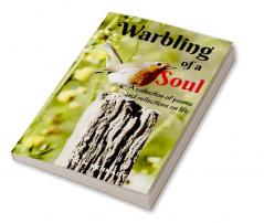 Warbling of a Soul : A collection of poems and reflections on life