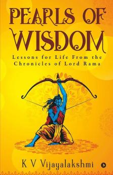 Pearls Of Wisdom: Lessons For Life From The Chronicles Of Lord Rama