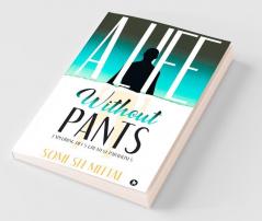 A Life Without Pants: Exploring Life'S Greatest Paradoxes