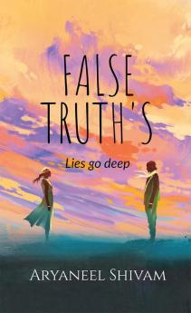 False Truth's : Lies can go deep