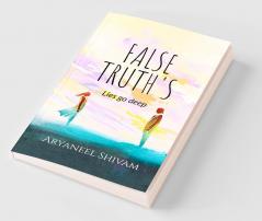 False Truth's : Lies can go deep