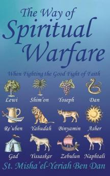 The Way of Spiritual Warfare: When Fighting the Good Fight of Faith