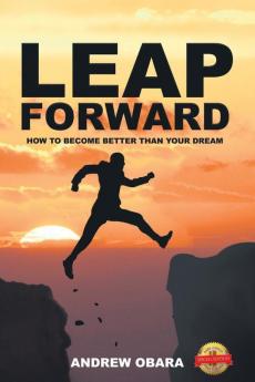 Leap Forward: How To Become Better Than Your Dream