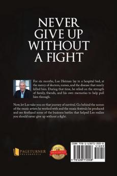 Never Give Up Without A Fight: One Man's Battle To Survive Leukemia And The Music Business