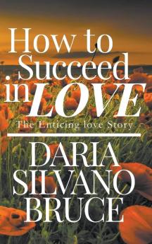 How to Succeed in Love: The Enticing Love Story